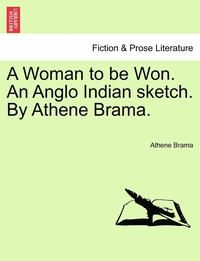 bokomslag A Woman to Be Won. an Anglo Indian Sketch. by Athene Brama.