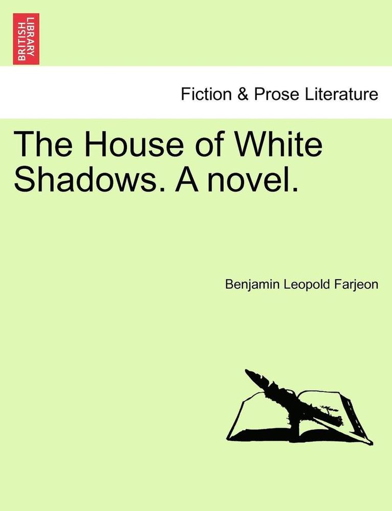 The House of White Shadows. a Novel.