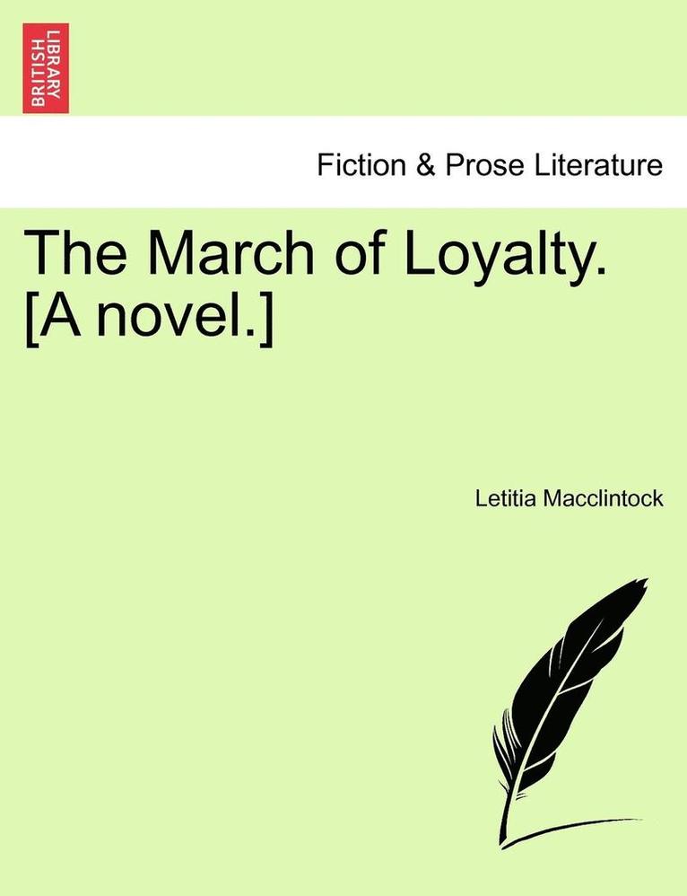 The March of Loyalty. [A Novel.] 1