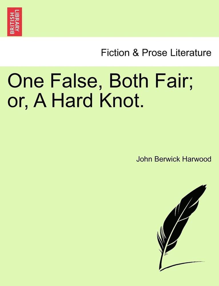 One False, Both Fair; Or, a Hard Knot. 1