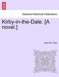 bokomslag Kirby-In-The-Dale. [a Novel.]