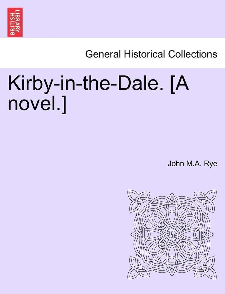 Kirby-In-The-Dale. [a Novel.]