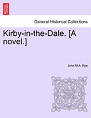 John M. a. Rye, John M.A. Rye - Kirby-In-The-Dale. [A Novel.], Häftad