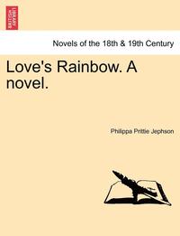 bokomslag Love's Rainbow. a Novel. Vol. I