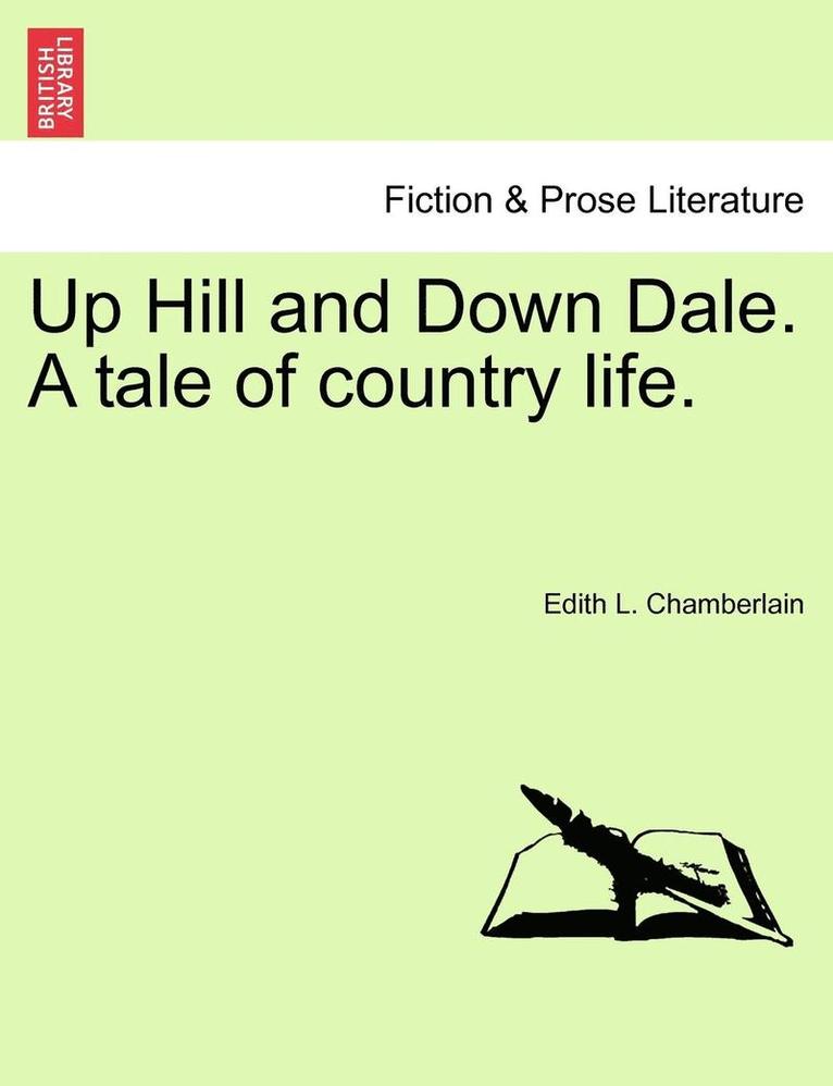 Up Hill and Down Dale. a Tale of Country Life. 1