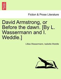 bokomslag David Armstrong, or Before the Dawn. [By L. Wassermann and I. Weddle.]