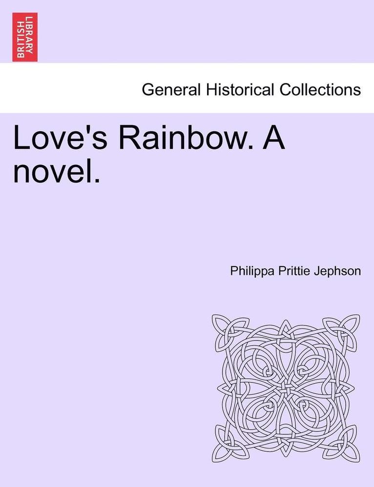 Love's Rainbow. a Novel.