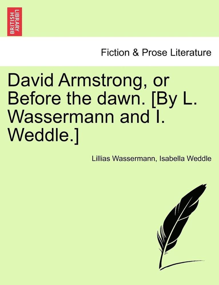 David Armstrong, or Before the Dawn. [By L. Wassermann and I. Weddle.]