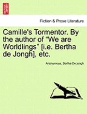 bokomslag Camille's Tormentor. by the Author of 'We Are Worldlings' [I.E. Bertha de Jongh], Etc.