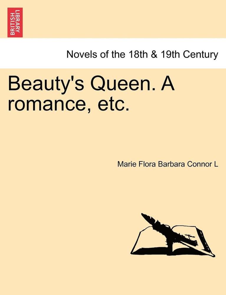 Beauty's Queen. a Romance, Etc. 1