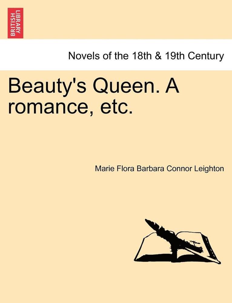 Beauty's Queen. a Romance, Etc. 1