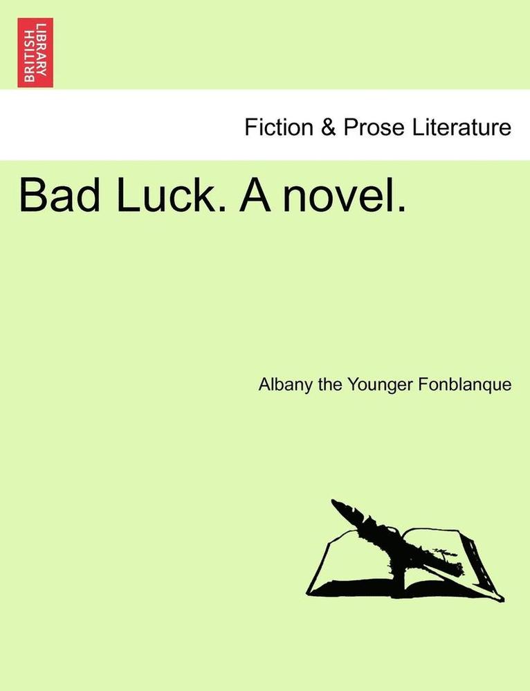 Albany The Younger Fonblanque, Albany the Younger Fonblanque - Bad Luck. a Novel., Häftad
