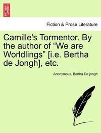 bokomslag Camille's Tormentor. by the Author of 'We Are Worldlings' [I.E. Bertha de Jongh], Etc.