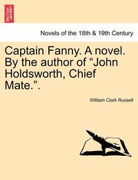 bokomslag Captain Fanny. a Novel. by the Author of John Holdsworth, Chief Mate..