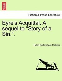 bokomslag Eyre's Acquittal. a Sequel to Story of a Sin..