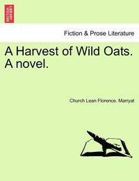 bokomslag Harvest of Wild Oats. A novel.