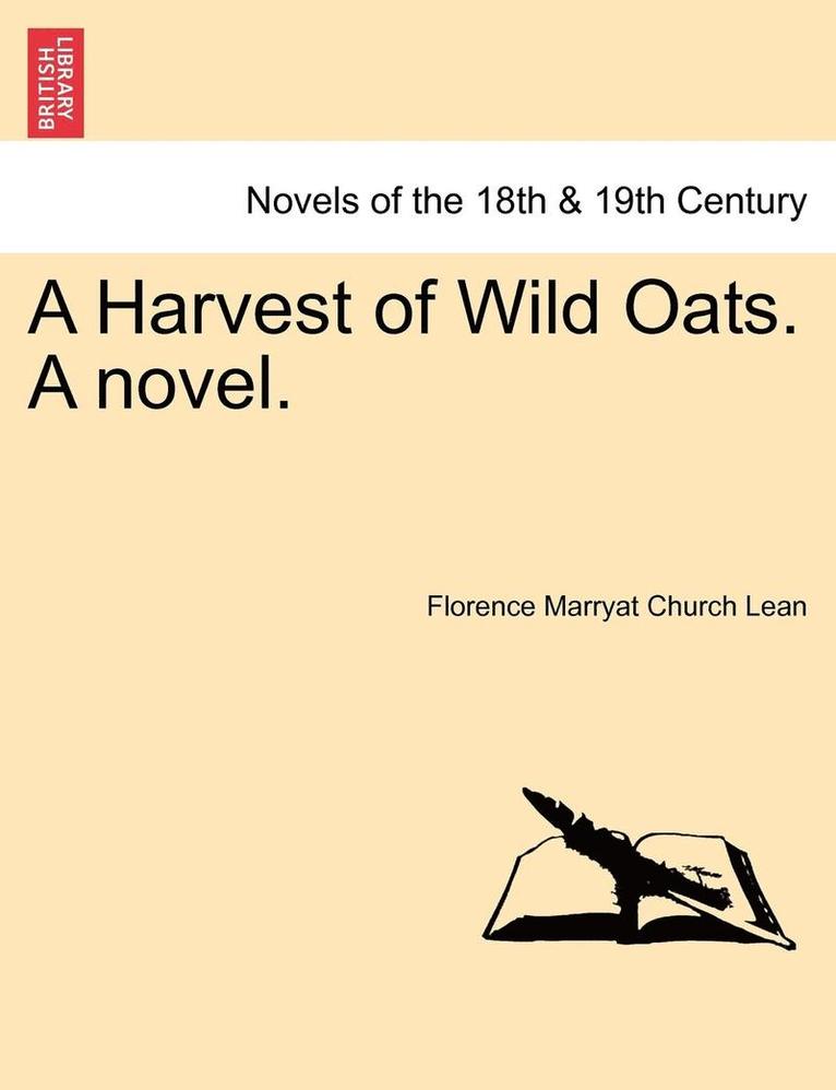 A Harvest of Wild Oats. a Novel. 1