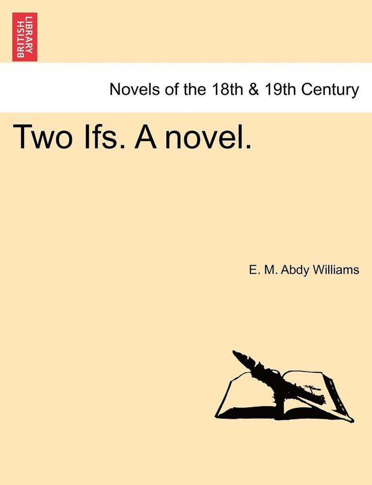 E. M. Abdy Williams - Two Ifs. a Novel. Vol. I, Häftad