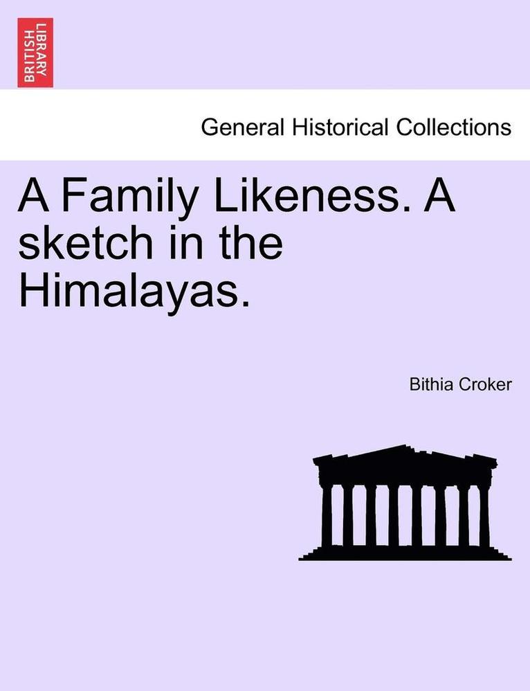 A Family Likeness. a Sketch in the Himalayas. 1