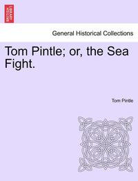 bokomslag Tom Pintle; Or, the Sea Fight.