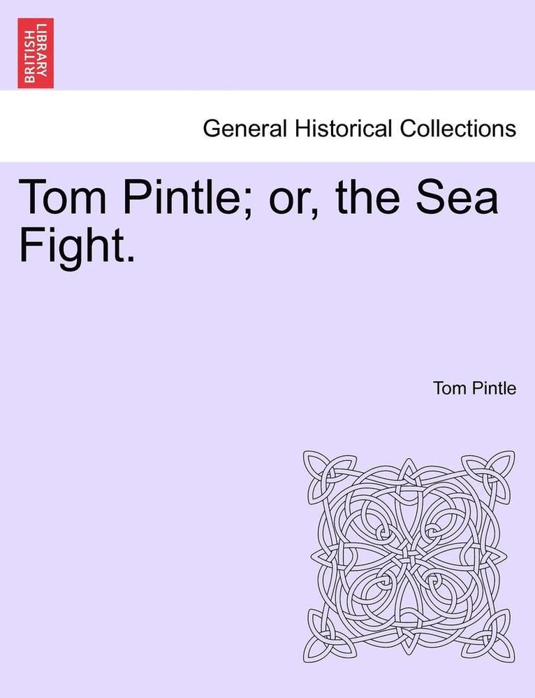 Tom Pintle; Or, the Sea Fight. 1