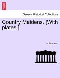 bokomslag Country Maidens. [With Plates.]