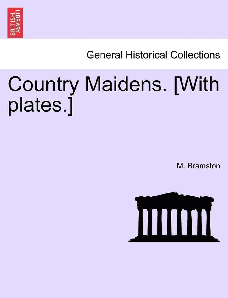 Country Maidens. [With Plates.] 1