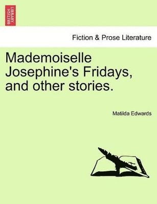 bokomslag Mademoiselle Josephine's Fridays, and other stories.