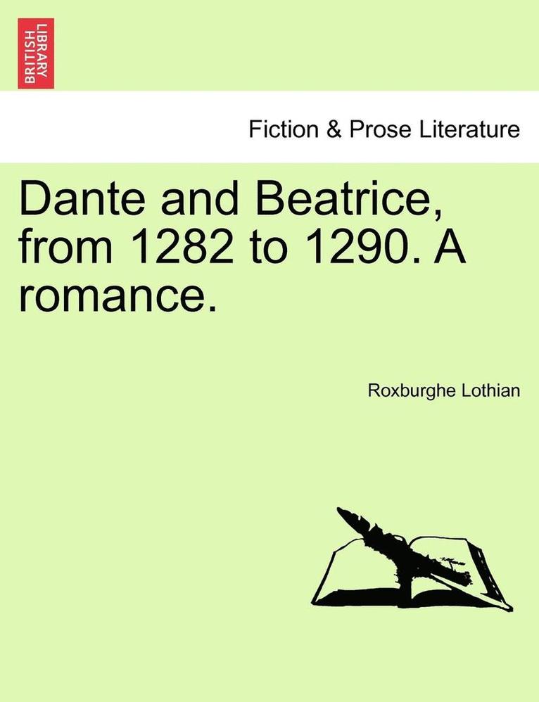 Dante and Beatrice, from 1282 to 1290. a Romance. 1
