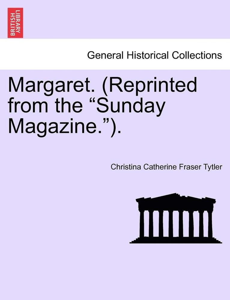 Margaret. (Reprinted from the Sunday Magazine.).Vol.II 1