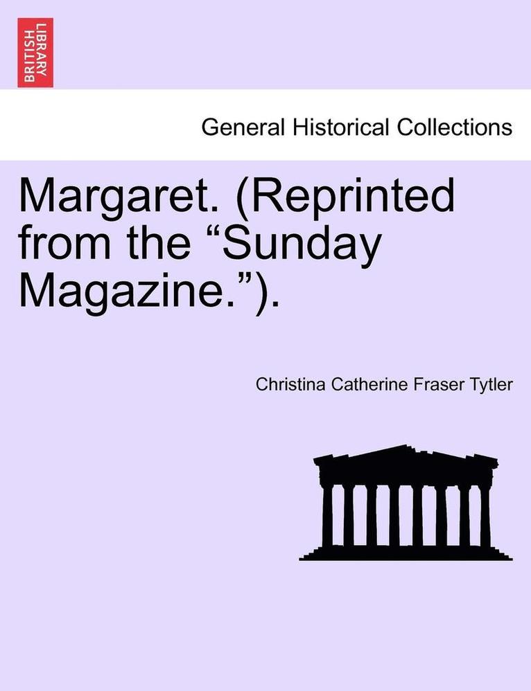 Margaret. (Reprinted from the Sunday Magazine.).Vol.II