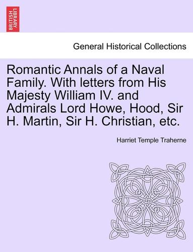 bokomslag Romantic Annals of a Naval Family. with Letters from His Majesty William IV. and Admirals Lord Howe, Hood, Sir H. Martin, Sir H. Christian, Etc.