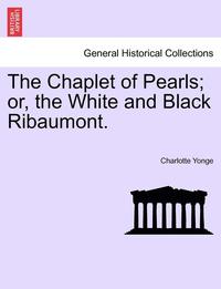 bokomslag The Chaplet of Pearls; Or, the White and Black Ribaumont.