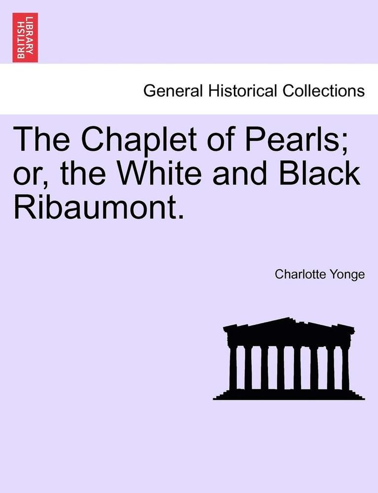 The Chaplet of Pearls; Or, the White and Black Ribaumont. 1