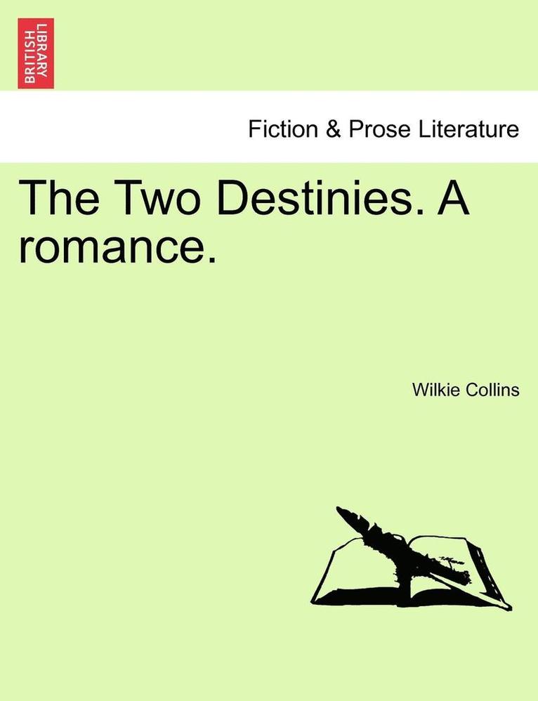 The Two Destinies. a Romance, Vol. I 1