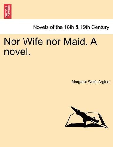 bokomslag Nor Wife Nor Maid. a Novel.