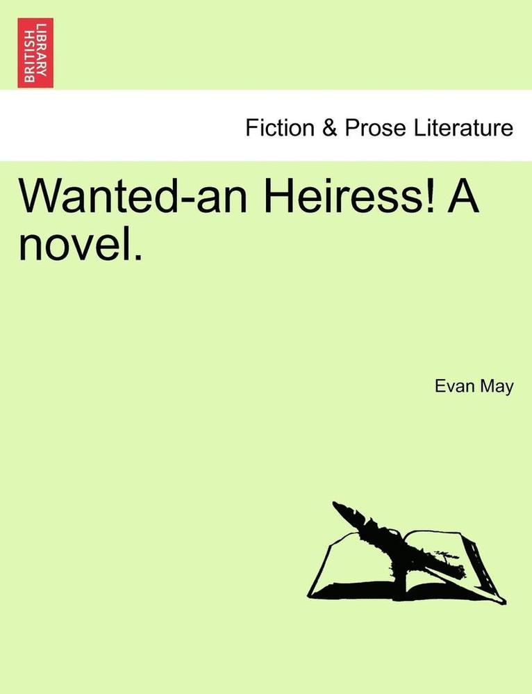 Wanted-An Heiress! a Novel. 1