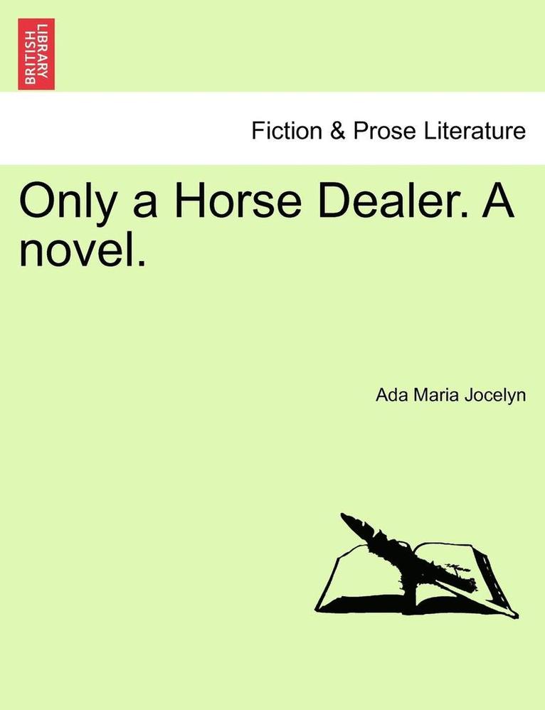 Only a Horse Dealer. A novel. 1