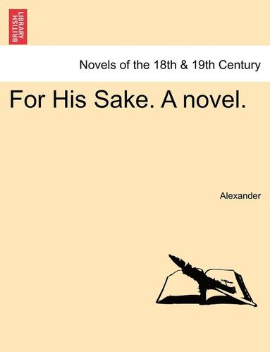 bokomslag For His Sake. a Novel.