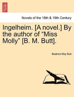 bokomslag Ingelheim. [A Novel.] by the Author of Miss Molly [B. M. Butt]. Vol. III