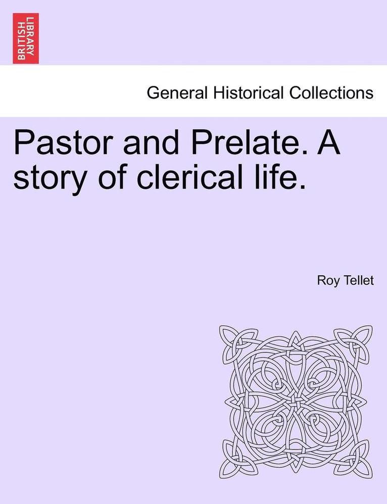 Pastor and Prelate. a Story of Clerical Life.