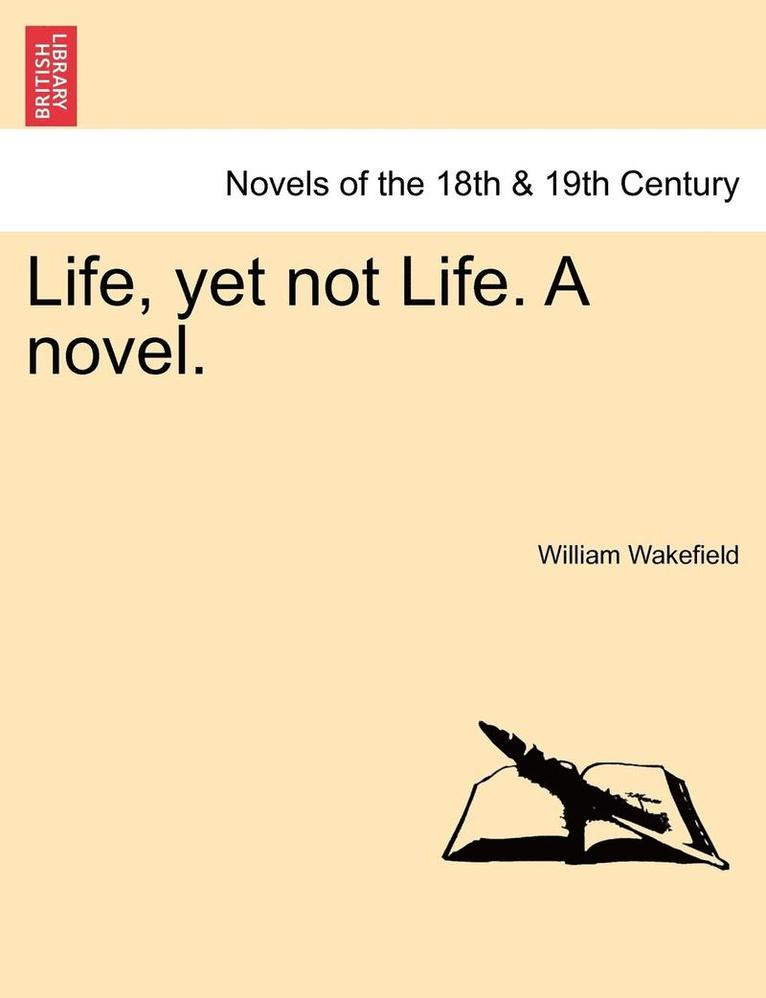 Life, Yet Not Life. a Novel. 1