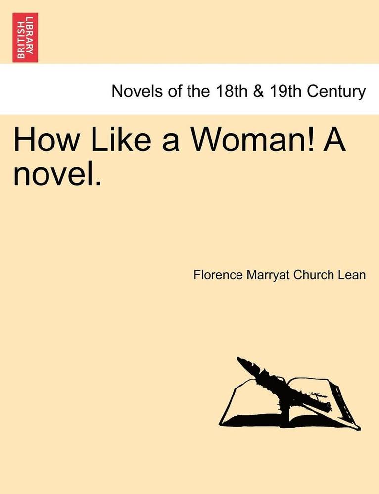 How Like a Woman! a Novel. 1