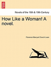 How Like a Woman! a Novel. 1