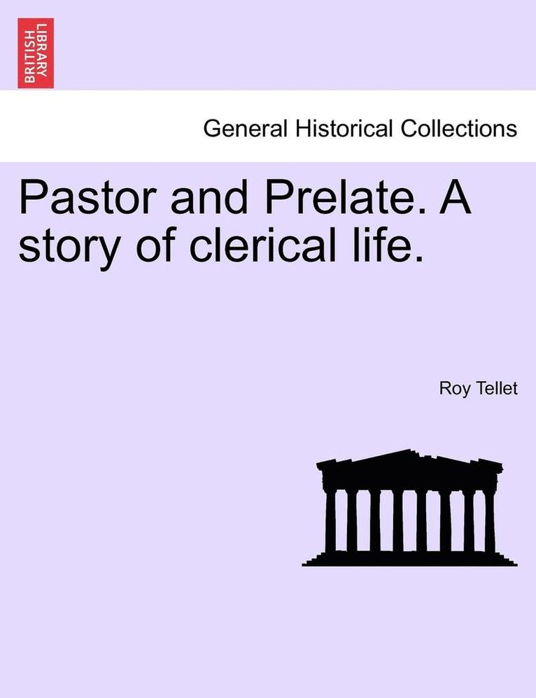 Pastor and Prelate. a Story of Clerical Life. 1
