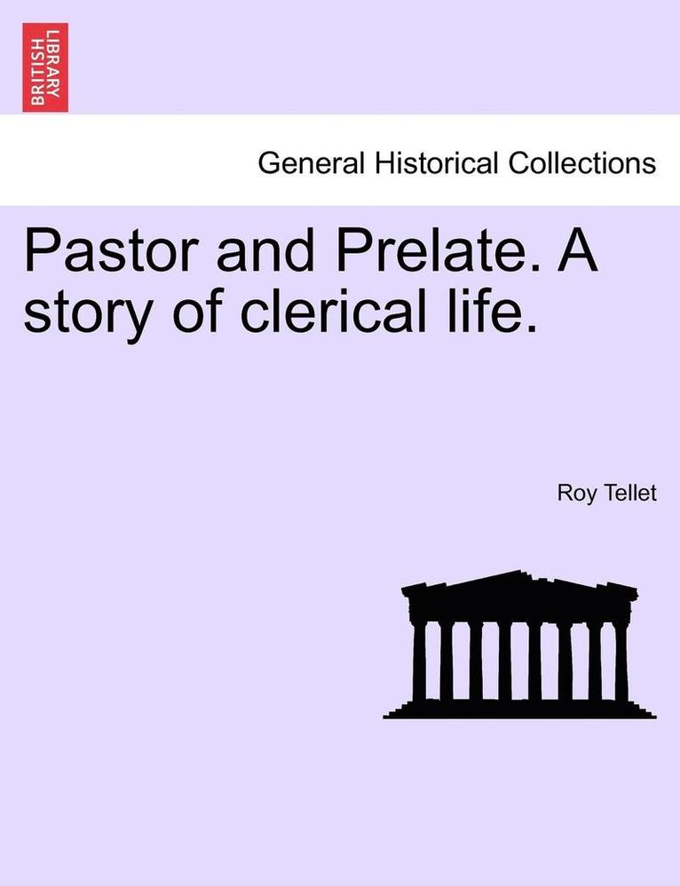 Pastor and Prelate. a Story of Clerical Life.