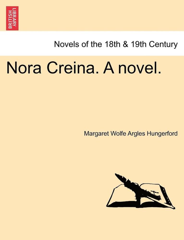 Nora Creina. a Novel. Vol. I. 1