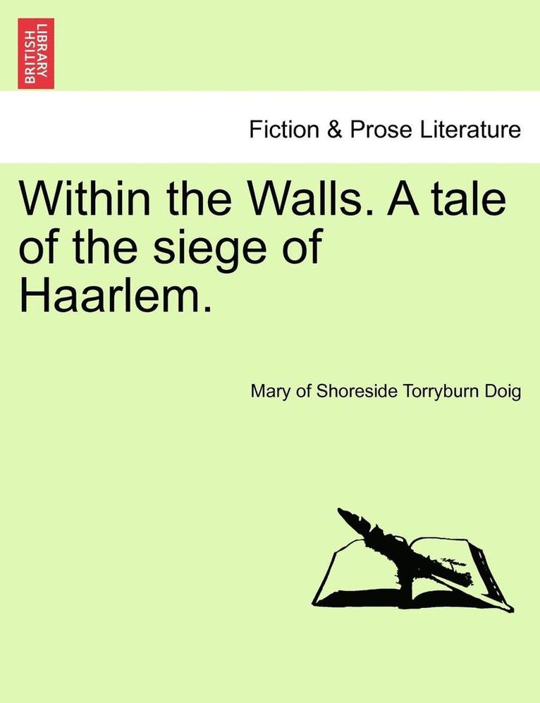 Within the Walls. a Tale of the Siege of Haarlem. 1