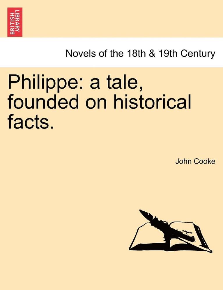 John Cooke - Philippe: A Tale, Founded on Historical Facts., Häftad