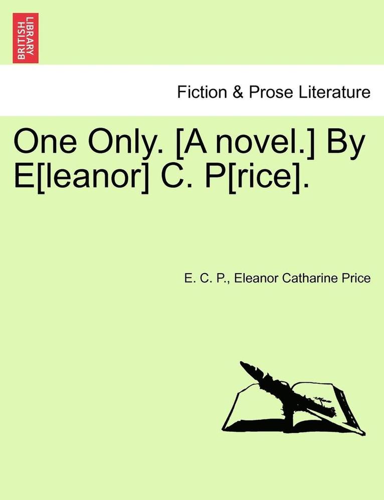 E. C. P, Eleanor Catharine Price - One Only. [A Novel.] by E[leanor] C. P[rice]., Häftad